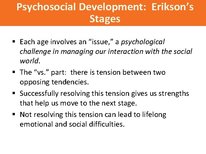 Psychosocial Development: Erikson’s Stages § Each age involves an “issue, ” a psychological challenge