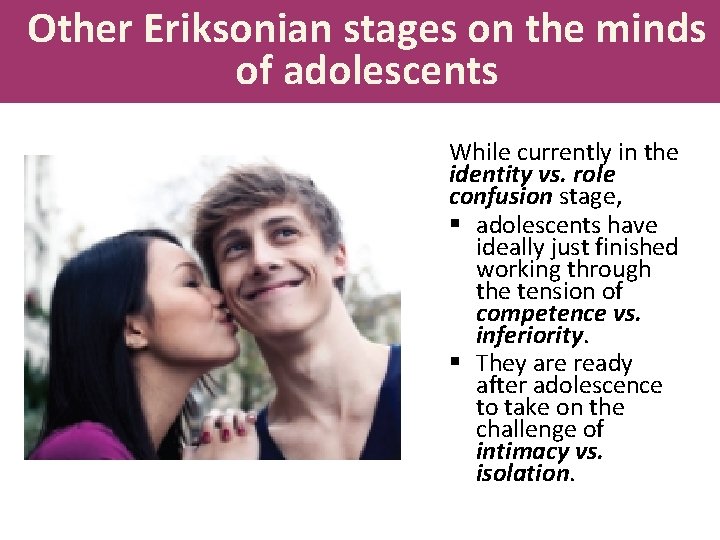 Other Eriksonian stages on the minds of adolescents While currently in the identity vs.