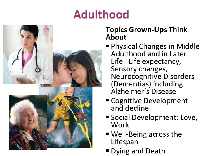 Adulthood Topics Grown-Ups Think About § Physical Changes in Middle Adulthood and in Later