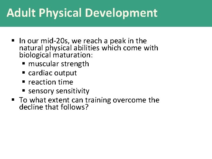 Adult Physical Development § In our mid-20 s, we reach a peak in the