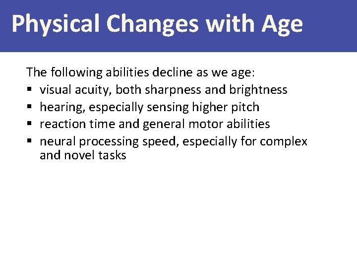 Physical Changes with Age The following abilities decline as we age: § visual acuity,