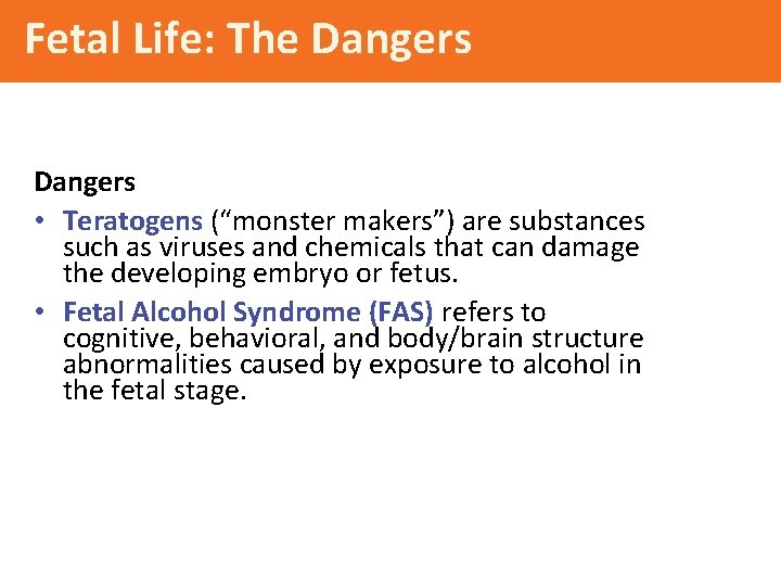 Fetal Life: The Dangers • Teratogens (“monster makers”) are substances such as viruses and