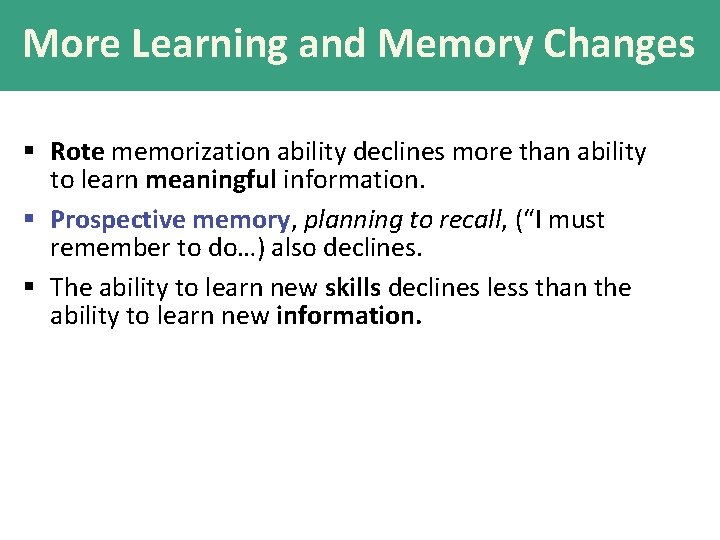 More Learning and Memory Changes § Rote memorization ability declines more than ability to