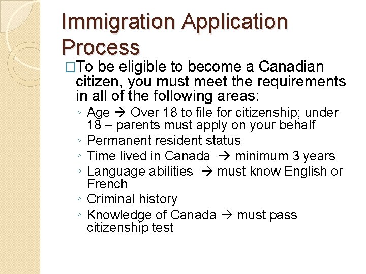 Immigration Application Process �To be eligible to become a Canadian citizen, you must meet