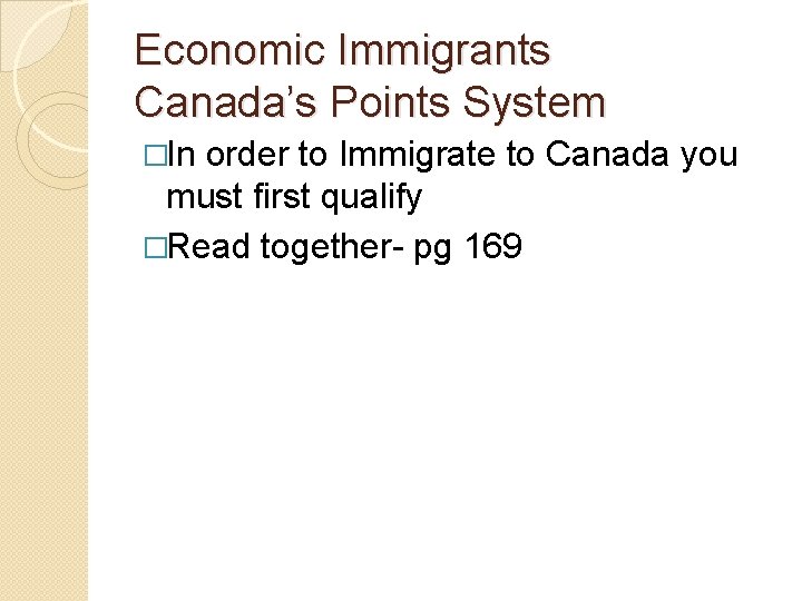 Economic Immigrants Canada’s Points System �In order to Immigrate to Canada you must first