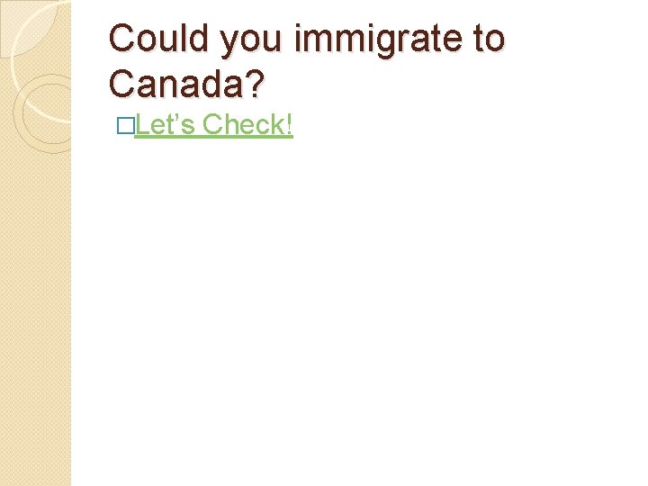 Could you immigrate to Canada? �Let’s Check! 