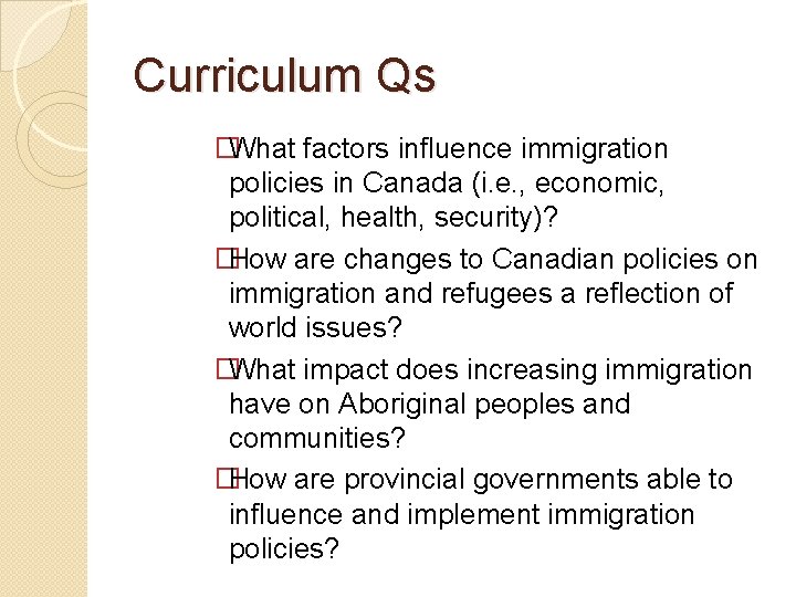 Curriculum Qs �What factors influence immigration policies in Canada (i. e. , economic, political,