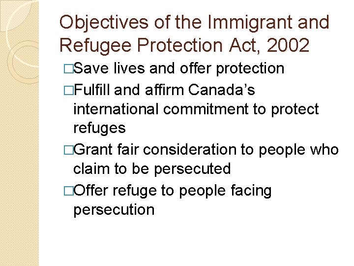 Objectives of the Immigrant and Refugee Protection Act, 2002 �Save lives and offer protection