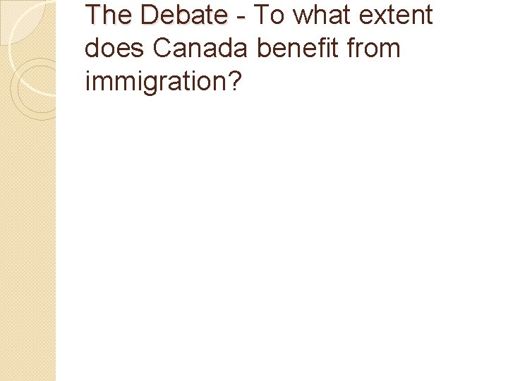 The Debate - To what extent The Debate - does Canada benefit from immigration?