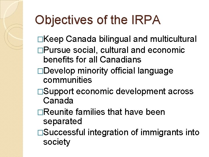 Objectives of the IRPA �Keep Canada bilingual and multicultural �Pursue social, cultural and economic