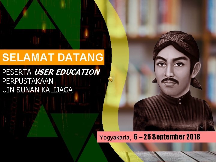 SELAMAT DATANG PESERTA USER EDUCATION PERPUSTAKAAN UIN SUNAN KALIJAGA Yogyakarta, 6 – 25 September