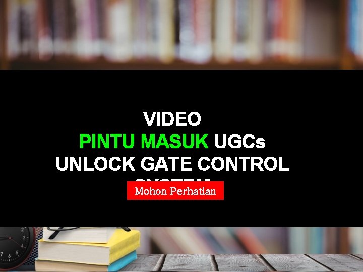 VIDEO PINTU MASUK UGCs UNLOCK GATE CONTROL SYSTEM Mohon Perhatian 