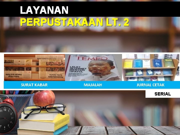 LAYANAN PERPUSTAKAAN LT. 2 SURAT KABAR MAJALAH JURNAL CETAK SERIAL 