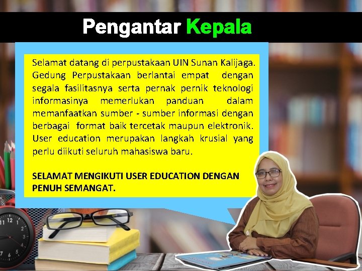 Pengantar Kepala Perpustakaan Selamat datang di perpustakaan UIN Sunan Kalijaga. Gedung Perpustakaan berlantai empat