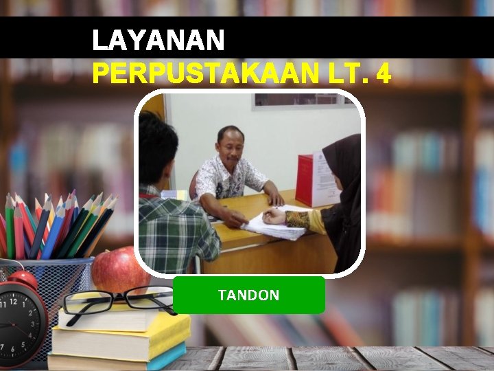 LAYANAN PERPUSTAKAAN LT. 4 TANDON 