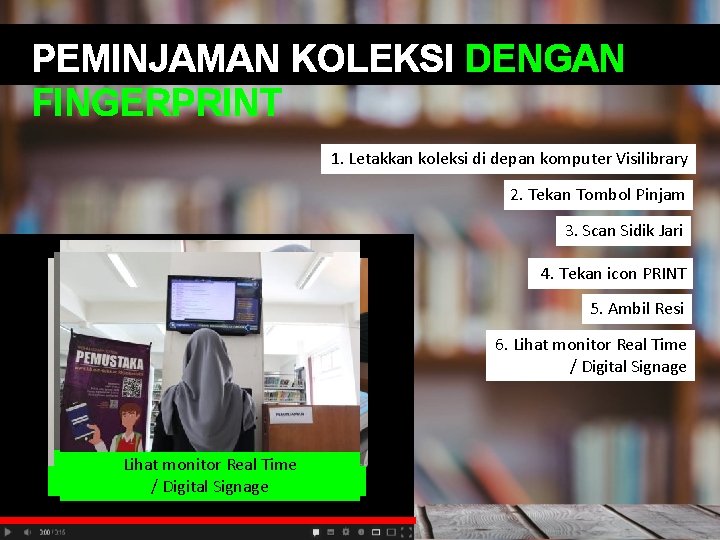 PEMINJAMAN KOLEKSI DENGAN FINGERPRINT 1. Letakkan koleksi di depan komputer Visilibrary 2. Tekan Tombol