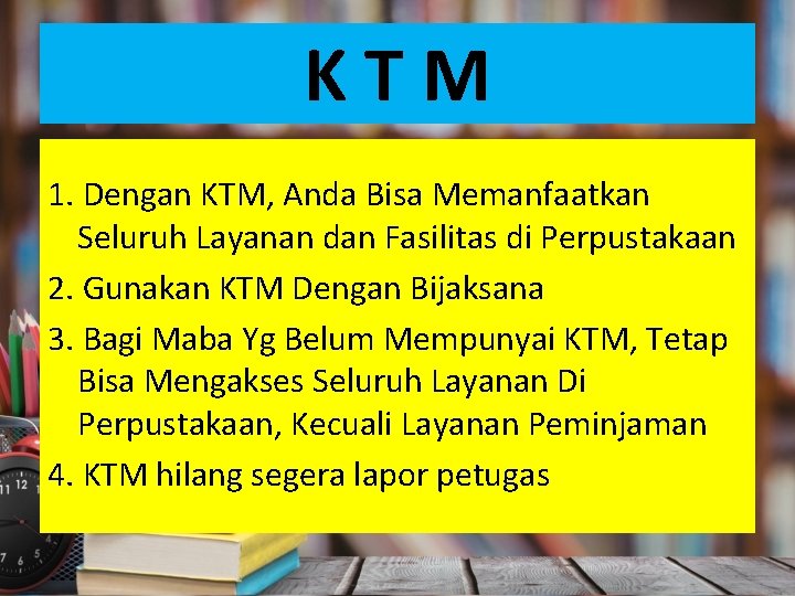 K T M 1. Dengan KTM, Anda Bisa Memanfaatkan Seluruh Layanan dan Fasilitas di