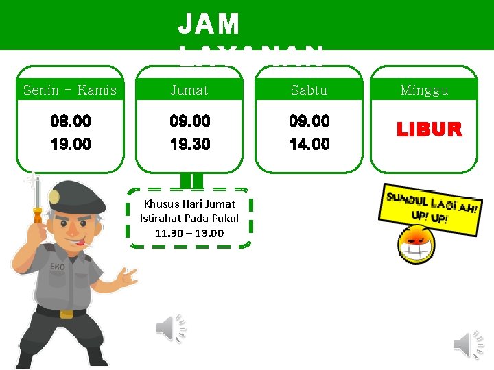 JAM LAYANAN Senin - Kamis Jumat Sabtu Minggu 08. 00 19. 00 09. 00