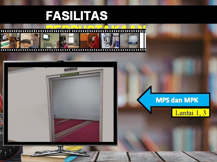 FASILITAS PERPUSTAKAAN Electronic Gate Digital Signage MPS dan MPK Locker Room Fotokopi Mushola OPAC