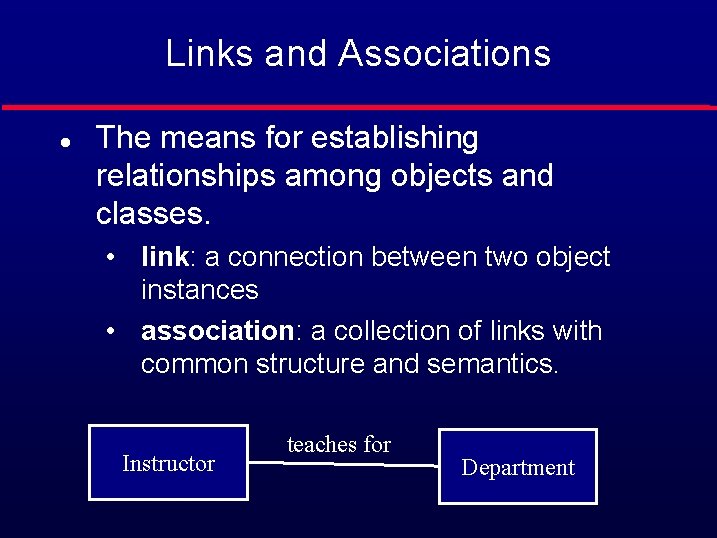 Links and Associations l The means for establishing relationships among objects and classes. •