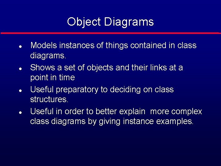 Object Diagrams l l Models instances of things contained in class diagrams. Shows a