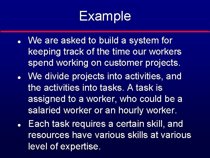 Example l l l We are asked to build a system for keeping track