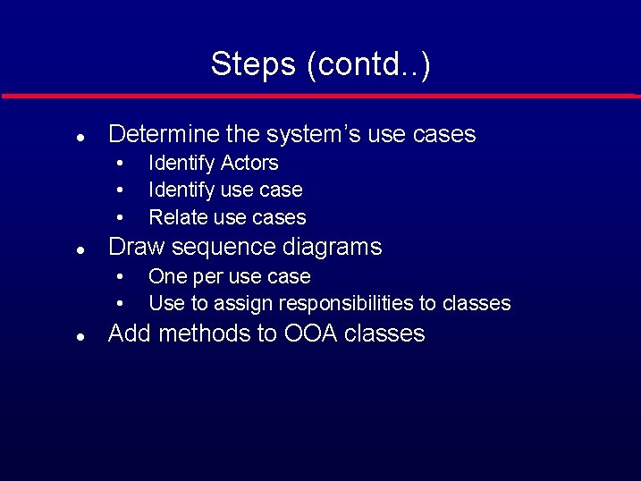 Steps (contd. . ) l Determine the system’s use cases • • • l