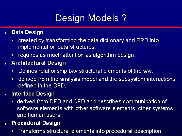 Design Models ? l l Data Design • created by transforming the data dictionary