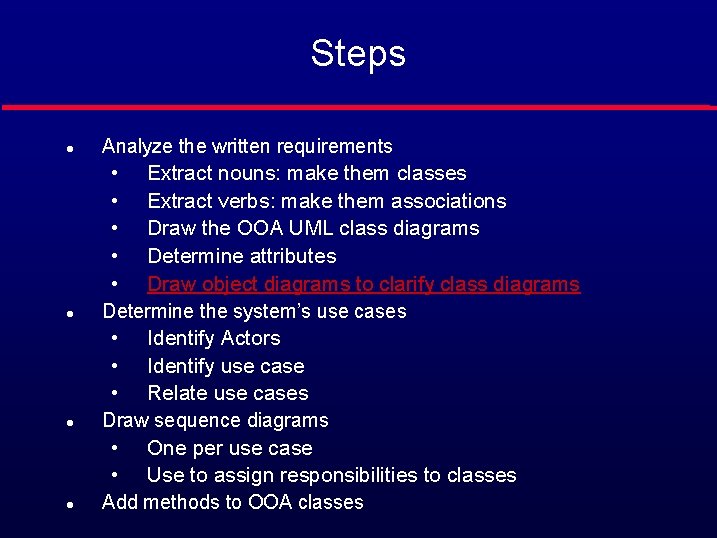 Steps l Analyze the written requirements • • • l l l Extract nouns: