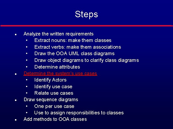 Steps l Analyze the written requirements • • • l l l Extract nouns: