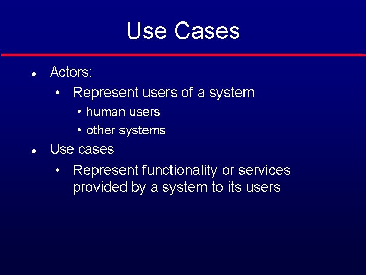 Use Cases l Actors: • Represent users of a system • human users •