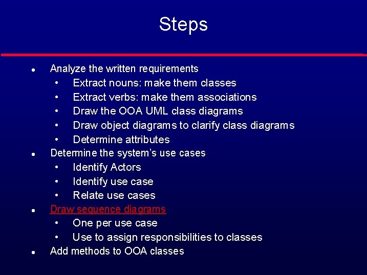 Steps l Analyze the written requirements • • • l l l Extract nouns: