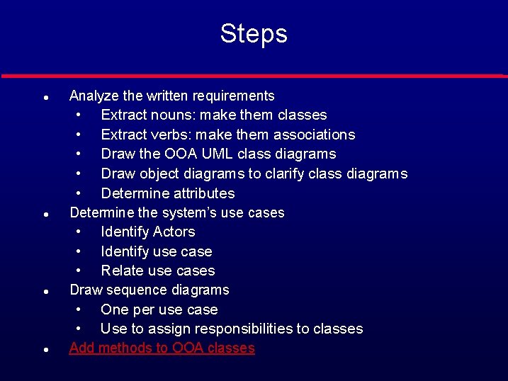 Steps l Analyze the written requirements • • • l l l Extract nouns: