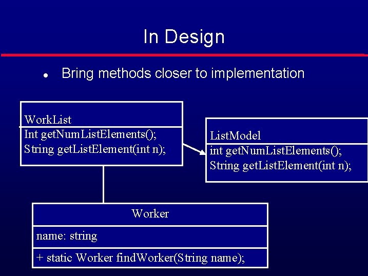 In Design l Bring methods closer to implementation Work. List Int get. Num. List.