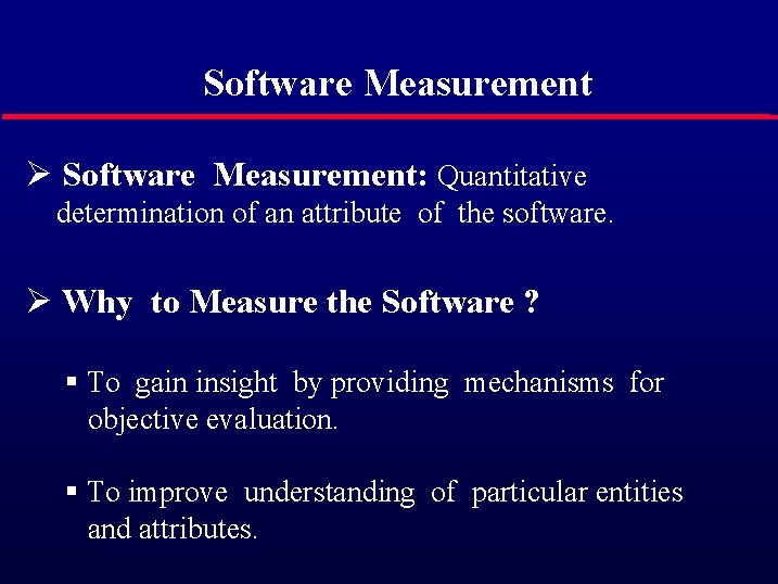 Software Measurement Ø Software Measurement: Quantitative determination of an attribute of the software. Ø