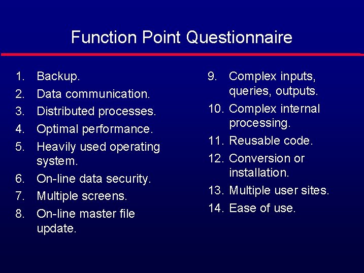 Function Point Questionnaire 1. 2. 3. 4. 5. Backup. Data communication. Distributed processes. Optimal