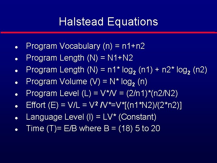 Halstead Equations l l l l Program Vocabulary (n) = n 1+n 2 Program
