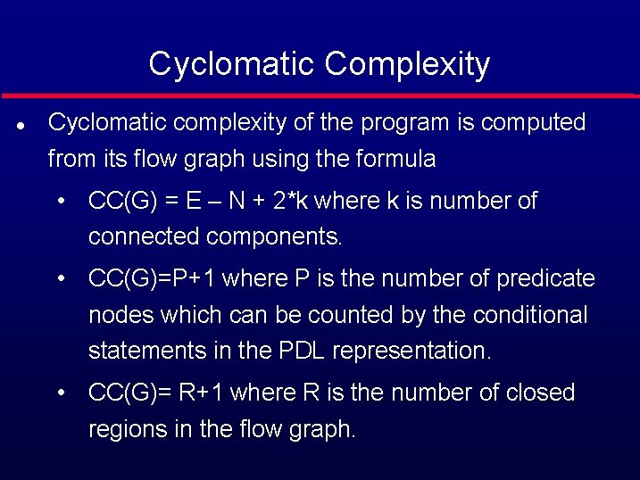 Cyclomatic Complexity l Cyclomatic complexity of the program is computed from its flow graph