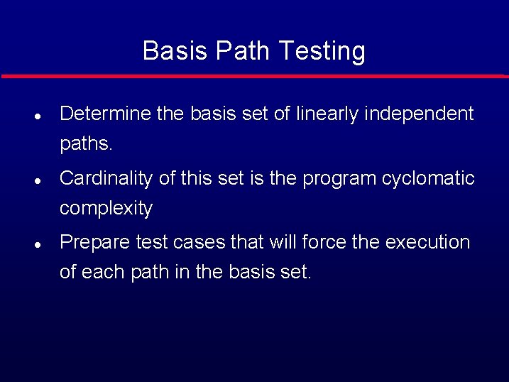 Basis Path Testing l Determine the basis set of linearly independent paths. l l