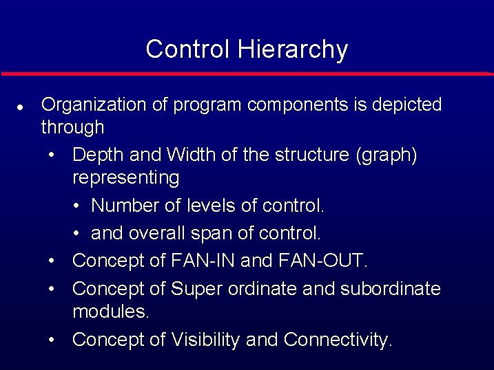 Control Hierarchy l Organization of program components is depicted through • Depth and Width