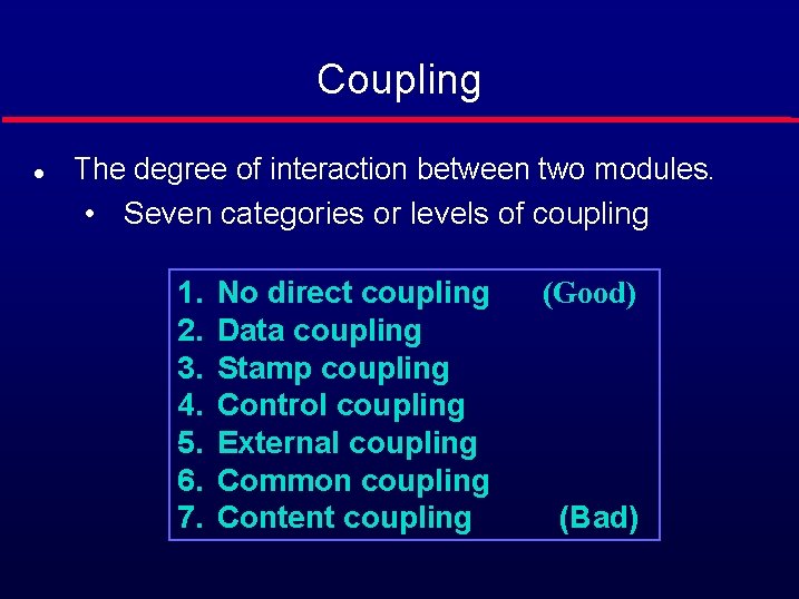 Coupling l The degree of interaction between two modules. • Seven categories or levels
