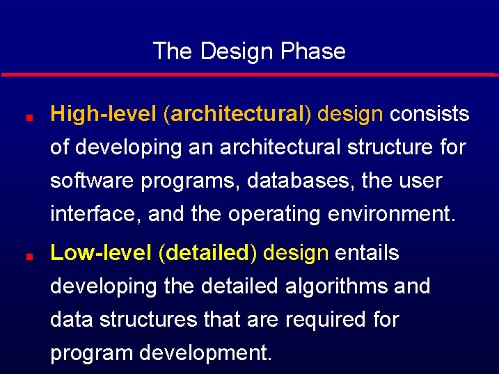 The Design Phase High-level (architectural) design consists of developing an architectural structure for software