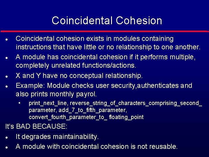 Coincidental Cohesion l l Coincidental cohesion exists in modules containing instructions that have little
