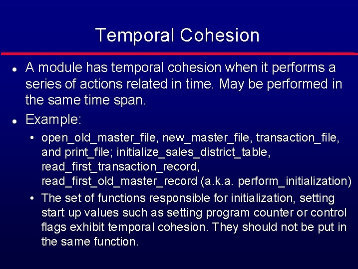 Temporal Cohesion l l A module has temporal cohesion when it performs a series