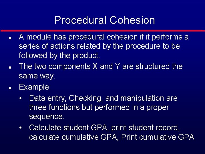 Procedural Cohesion l l l A module has procedural cohesion if it performs a