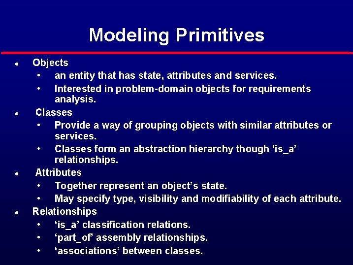Modeling Primitives l l Objects • an entity that has state, attributes and services.