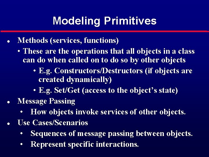 Modeling Primitives l l l Methods (services, functions) • These are the operations that