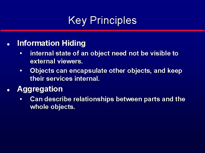 Key Principles l Information Hiding • • l internal state of an object need