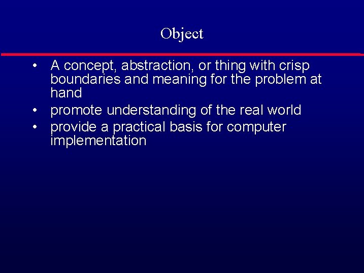 Object • A concept, abstraction, or thing with crisp boundaries and meaning for the