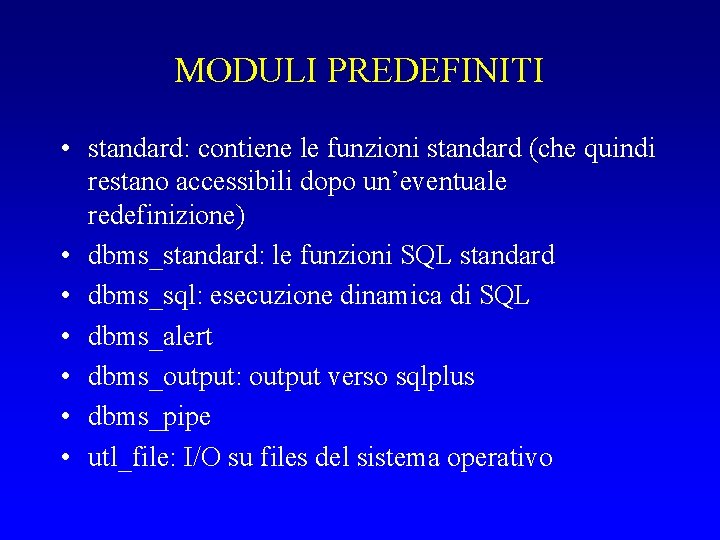 MODULI PREDEFINITI • standard: contiene le funzioni standard (che quindi restano accessibili dopo un’eventuale